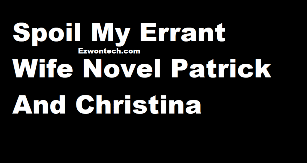 Spoil My Errant Wife Novel Patrick And Christina