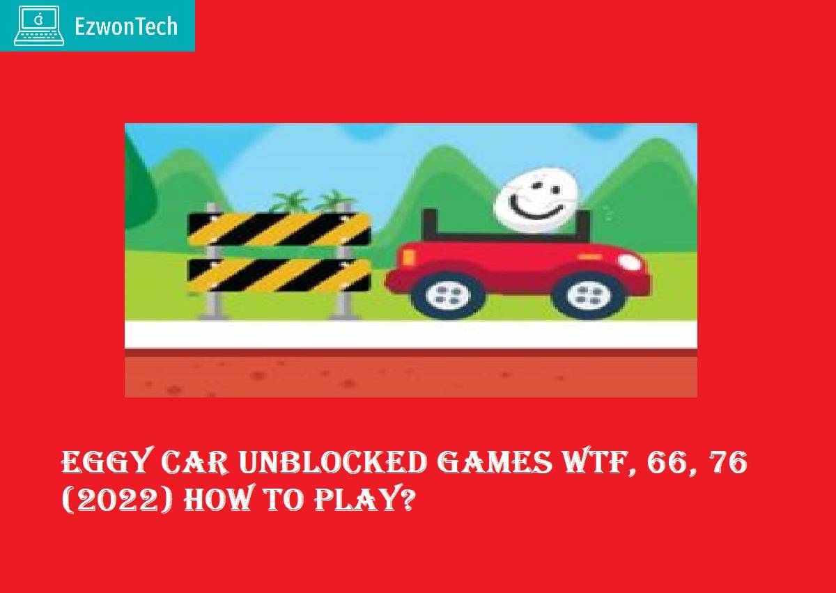Eggy Car Unblocked Games WTF 66 76 2022 How To Play 