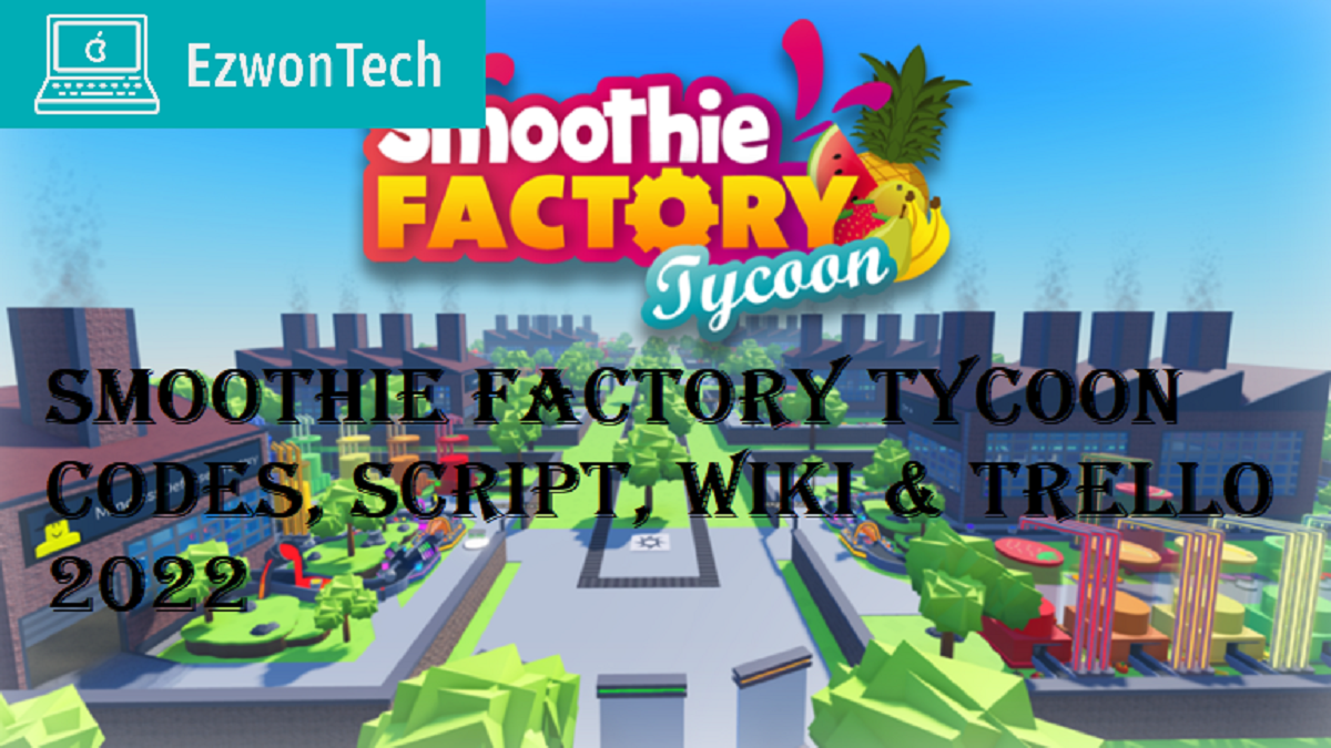 Smoothie Factory Tycoon Codes, Script, Wiki & Trello 2022