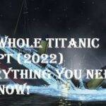 The Whole Titanic Script (2022) Everything You Need To Know!