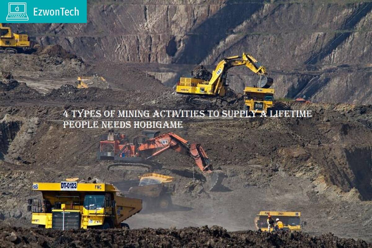 4 Types Of Mining Activities To Supply A Lifetime People Needs Hobigame