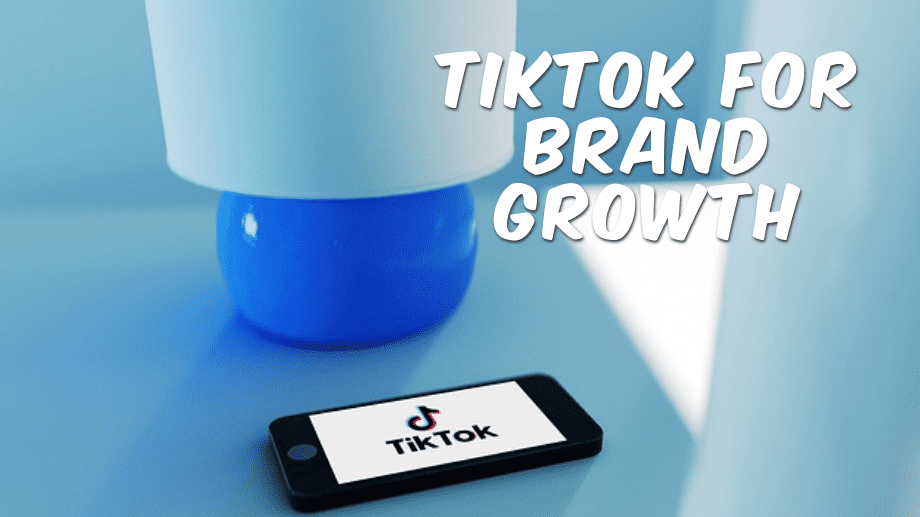TikTok for Brand Growth