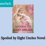 Spoiled By Eight Uncles Novel Read Online Free On Manga!
