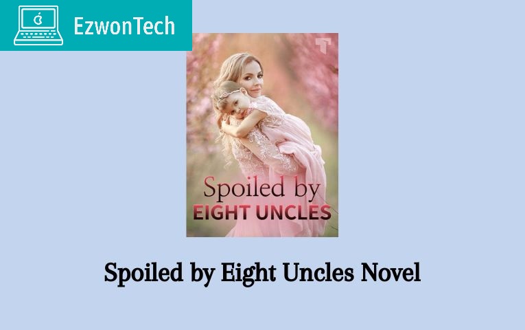 Spoiled By Eight Uncles Novel Read Online Free
