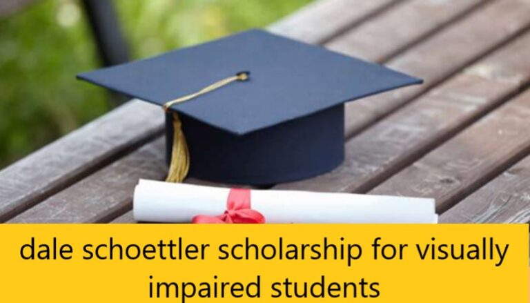 Dale Schoettler Scholarship For Visually Impaired Students California 2023/2024