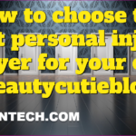 How to choose the best personal injury lawyer for your case beautycutieblog?