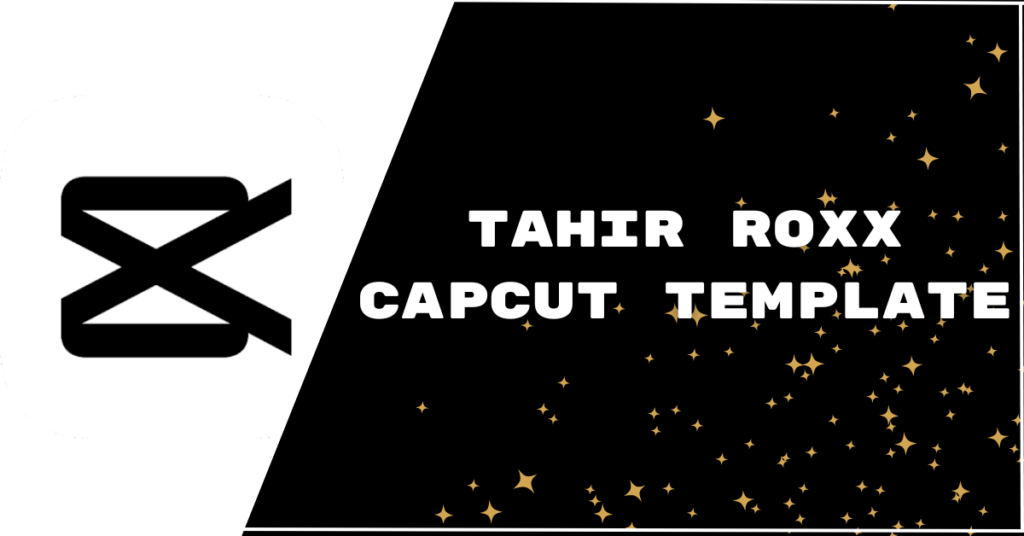 Tahir Roxx Capcut Template