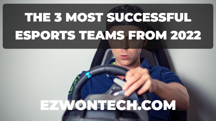The 3 Most Successful Esports Teams From 2022