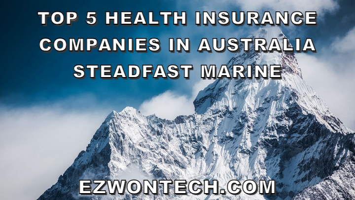 Top 5 Health Insurance Companies In Australia Steadfast Marine