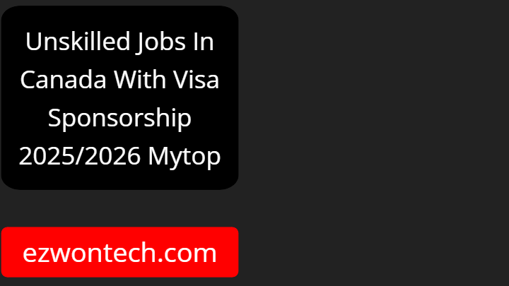 Unskilled Jobs In Canada With Visa Sponsorship 2025/2026 Mytop