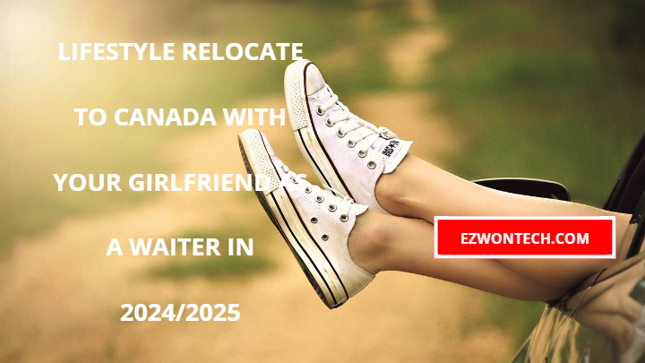 Lifestyle Relocate To Canada With Your Girlfriend As A Waiter In 2024/2025