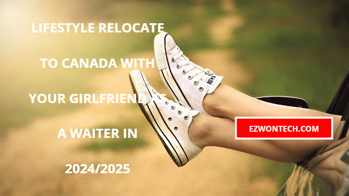 Lifestyle Relocate To Canada With Your Girlfriend As A Waiter In 2024 2025