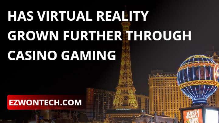 Has Virtual reality grown further through casino gaming