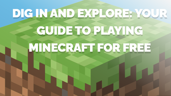 Dig In and Explore Your Guide to Playing Minecraft for Free