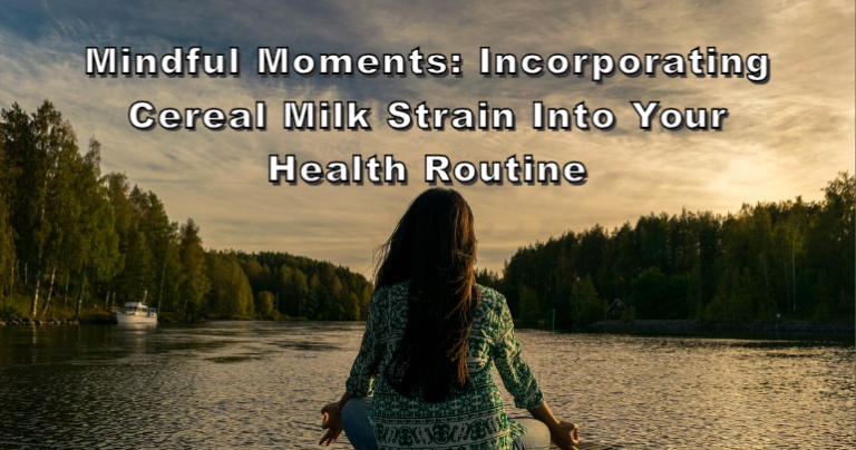 Incorporating Cereal Milk Strain into Your Health Routine