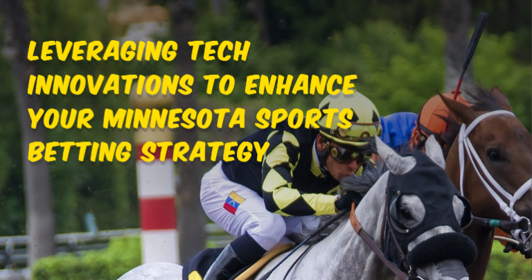 Leveraging Tech Innovations to Enhance Your Minnesota Sports Betting Strategy