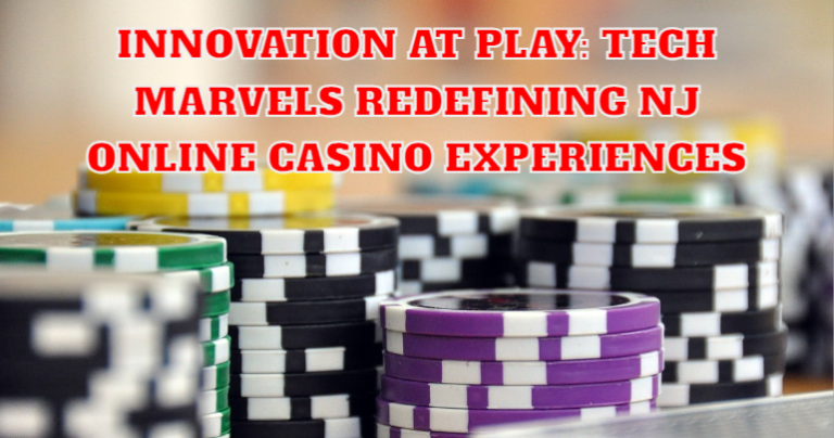 Tech Marvels Redefining NJ Online Casino Experiences
