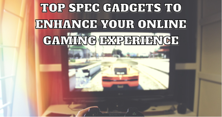 Top spec gadgets to enhance your online gaming experience