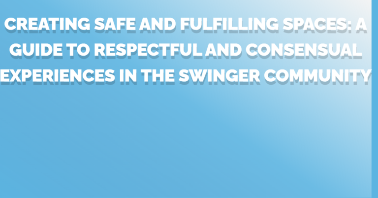 A Guide to Respectful and Consensual Experiences in the Swinger Community