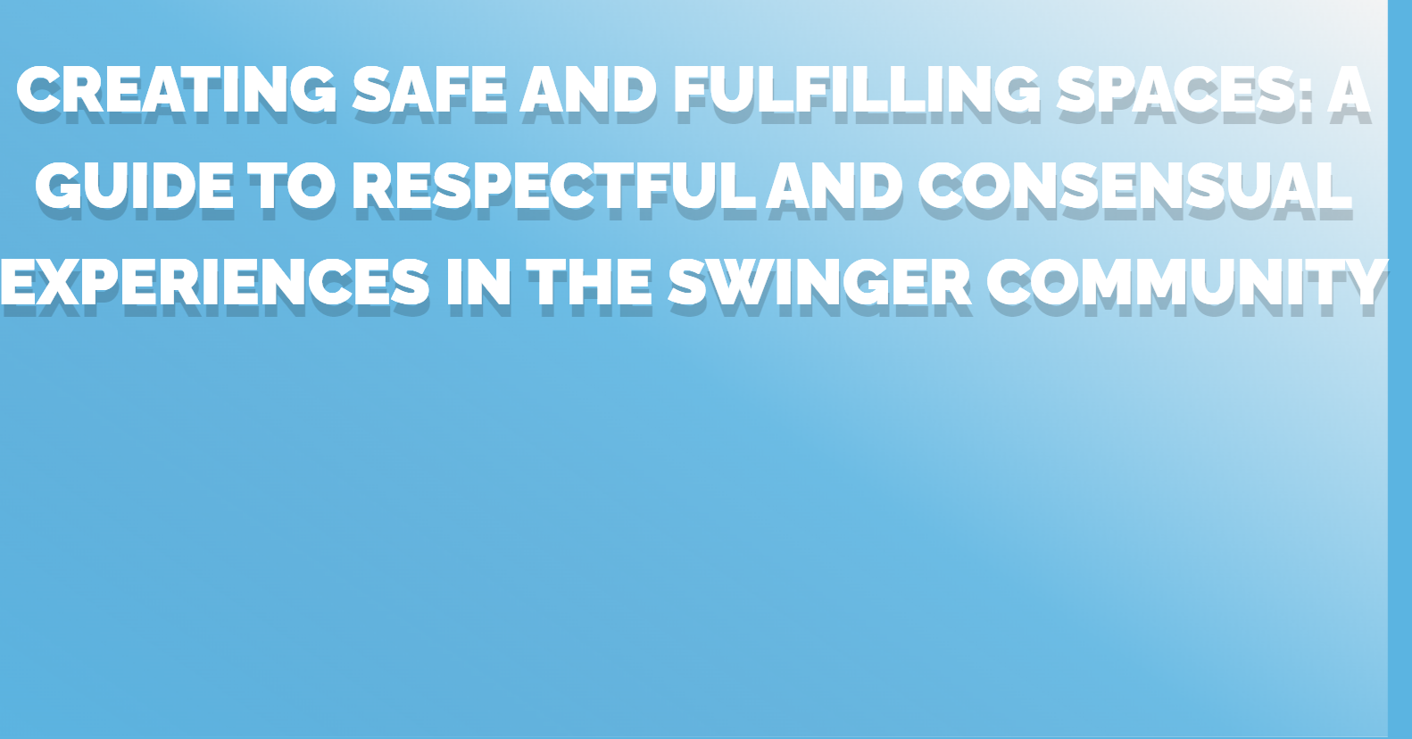 Creating Safe and Fulfilling Spaces: A Guide to Respectful and Consensual Experiences in the Swinger Community
