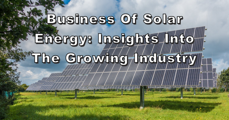 Business of Solar Energy Insights into the Growing Industry