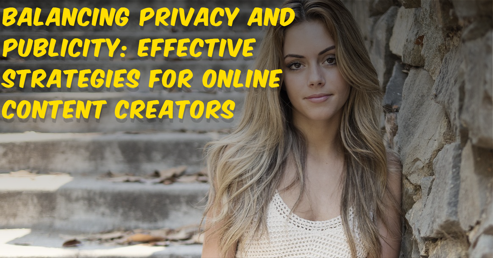 Balancing Privacy and Publicity: Effective Strategies for Online Content Creators