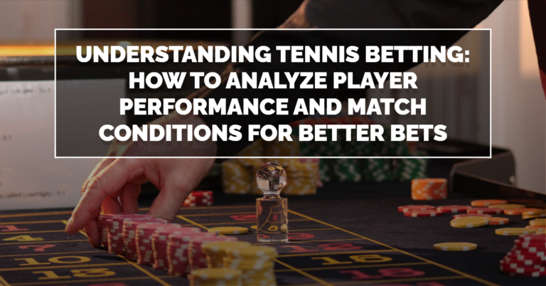 How to Analyze Player Performance and Match Conditions for Better Bets