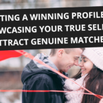 Creating a Winning Profile: Showcasing Your True Self to Attract Genuine Matches