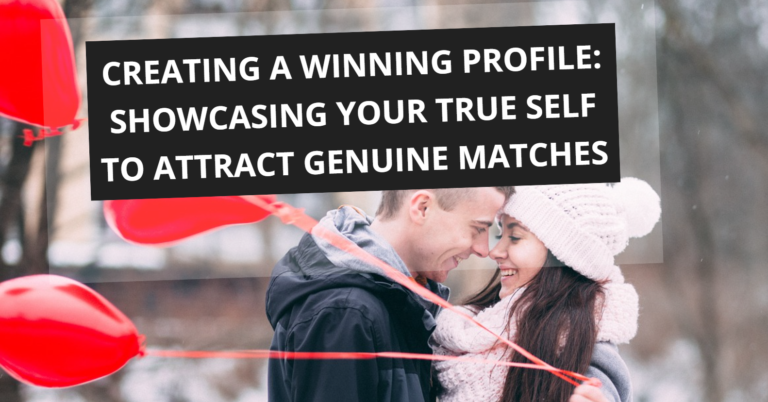 Showcasing Your True Self to Attract Genuine Matches