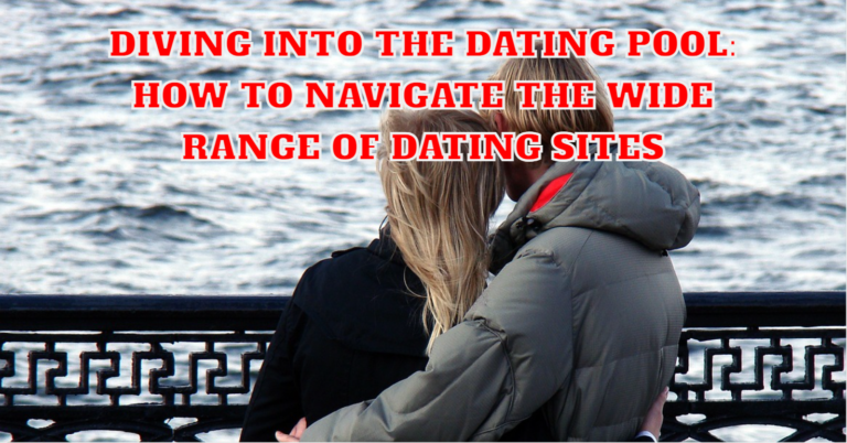 How to Navigate the Wide Range of Dating Sites