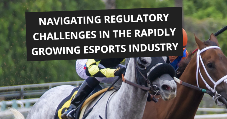 Navigating Regulatory Challenges in the Rapidly Growing Esports Industry