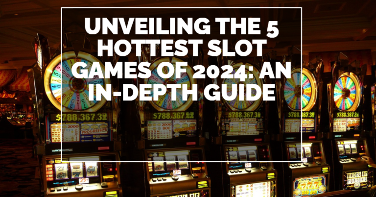 Unveiling the 5 Hottest Slot Games of 2024