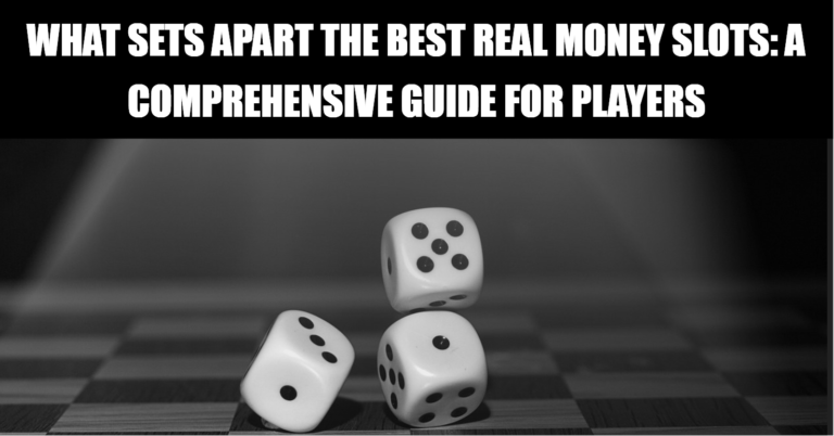 What Sets Apart the Best Real Money Slots