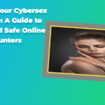 Enhancing Your Cybersex Experience: A Guide to Creative and Safe Online Encounters