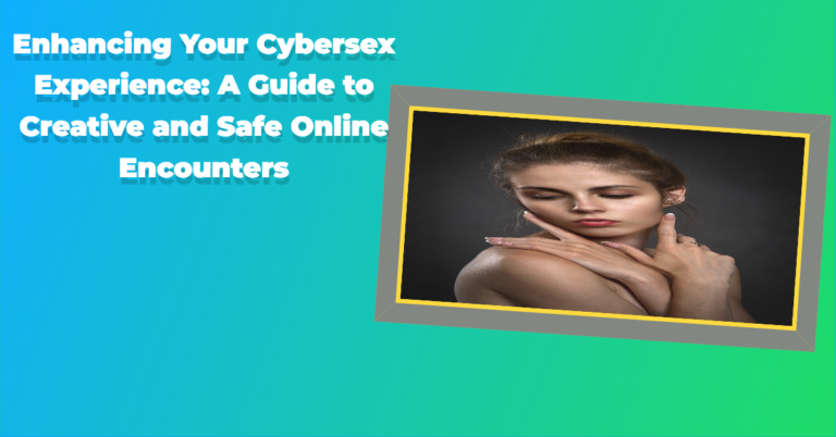 Enhancing Your Cybersex Experience