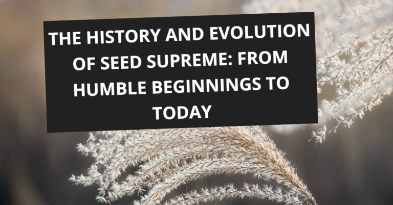 The History and Evolution of Seed Supreme