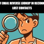 The Power of Email Reverse Lookup in Reconnecting with Lost Contacts