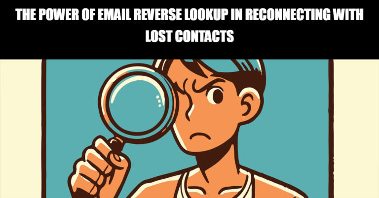 The Power of Email Reverse Lookup in Reconnecting with Lost Contacts