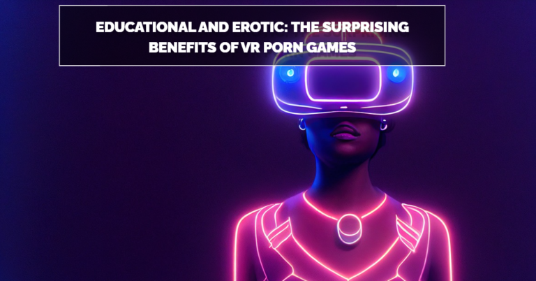 The Surprising Benefits of VR Porn Games