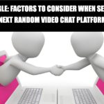 Beyond Omegle: Factors to Consider When Selecting Your Next Random Video Chat Platform