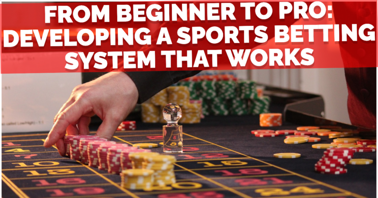 From Beginner to Pro Developing a Sports Betting System That Works