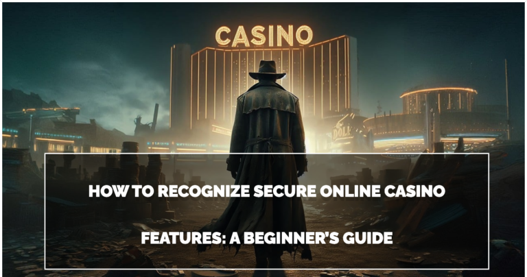 How to Recognize Secure Online Casino Features