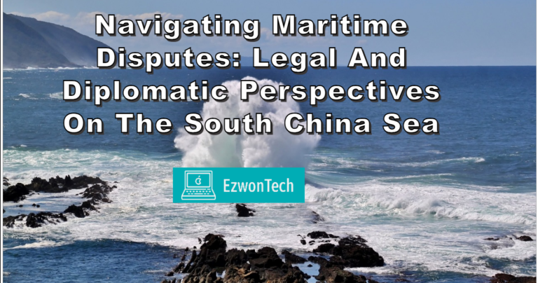 Navigating Maritime Disputes Legal and Diplomatic Perspectives on the South China Sea