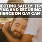 Connecting Safely: Tips for Enjoying and Securing Your Experience on Gay Cam Sites