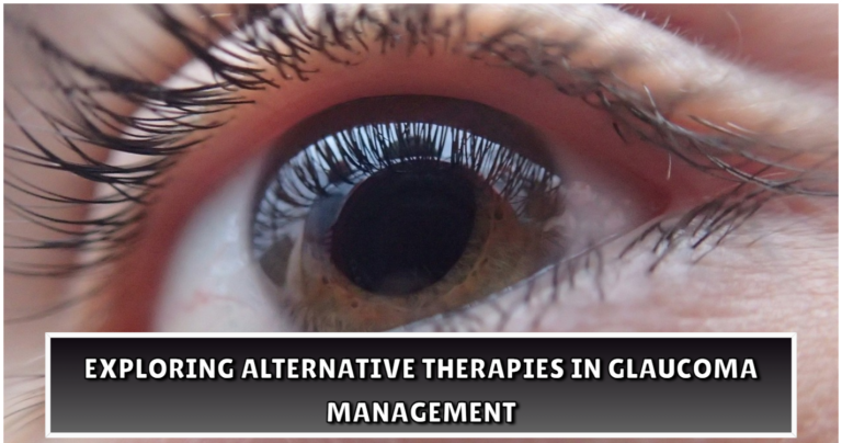 Exploring Alternative Therapies in Glaucoma Management