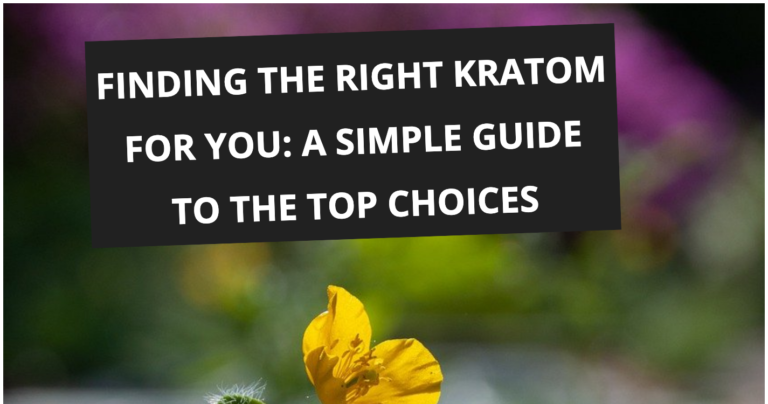 Finding the Right Kratom for You A Simple Guide to the Top Choices