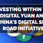 Investing within the Digital Yuan and China’s Digital Silk Road Initiative