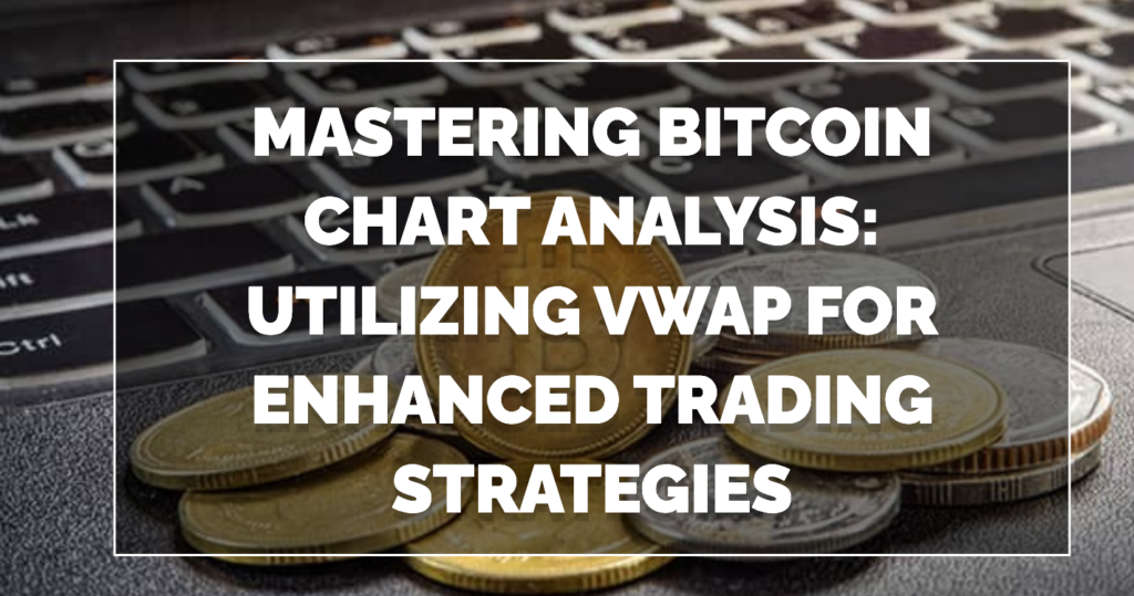 Mastering Bitcoin Chart Analysis Utilizing VWAP for Enhanced Trading Strategies
