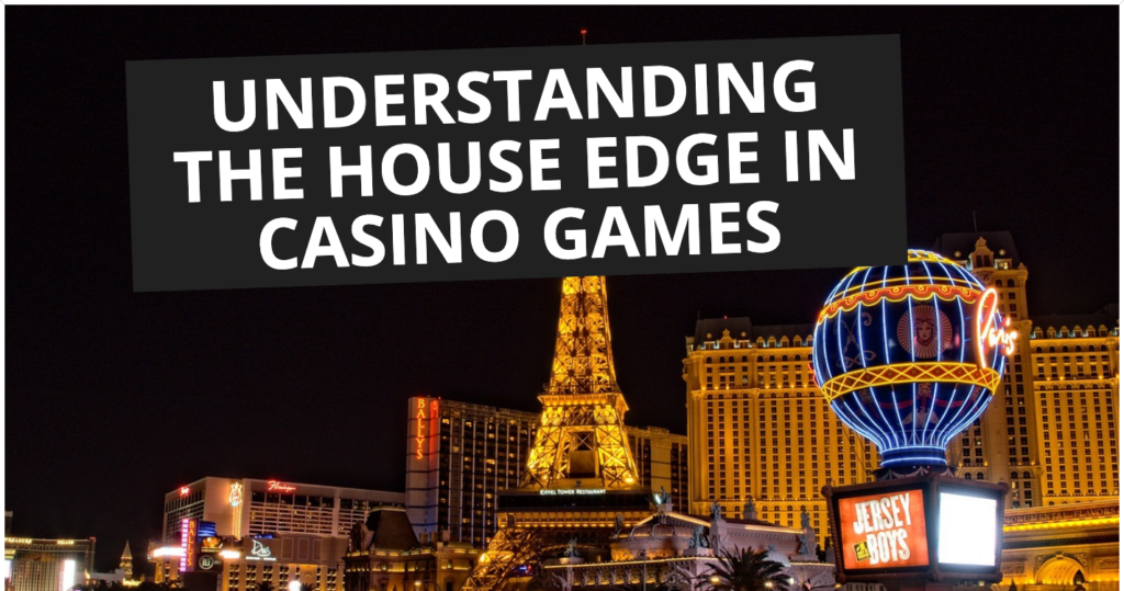 Understanding the House Edge in Casino Games