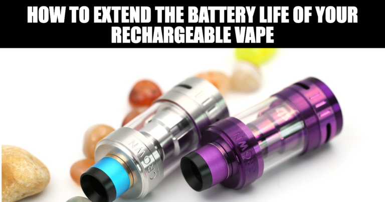 How to Extend the Battery Life of Your Rechargeable Vape